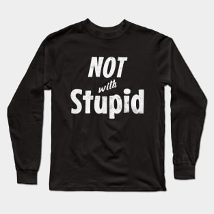Not with Stupid Long Sleeve T-Shirt